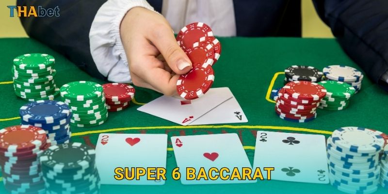 Super 6 Baccarat năng động – Biến thể hấp dẫn tại Thabet