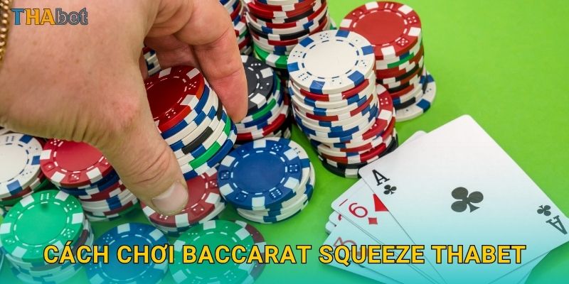 Cách chơi Baccarat Squeeze Thabet