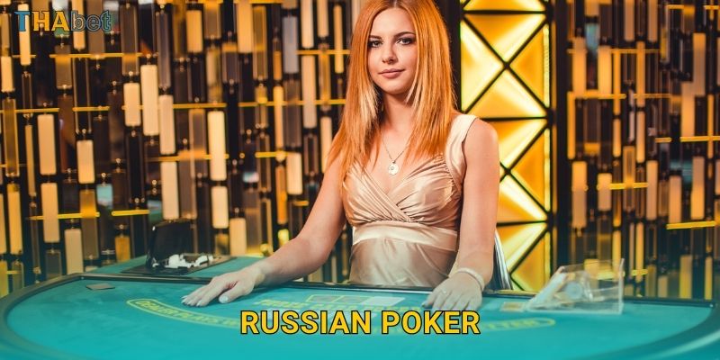 Russian Poker uy tín – Đấu trí kiểu châu Âu tại Thabet