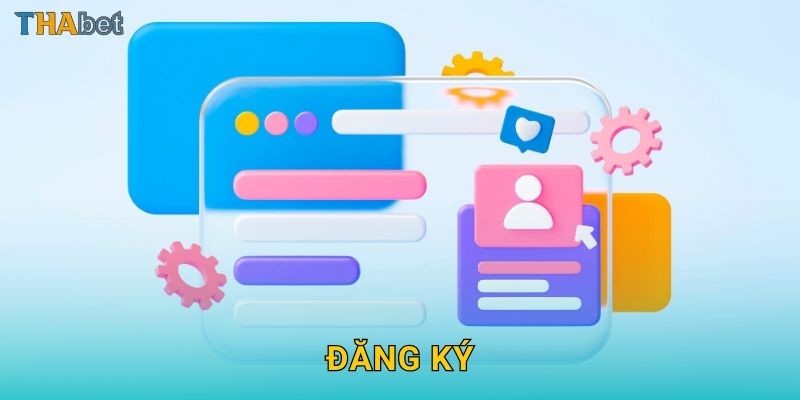 Đăng ký tài khoản – Bước khởi đầu dễ dàng tại Thabet