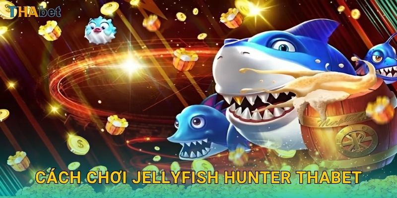 Cách chơi Jellyfish Hunter Thabet